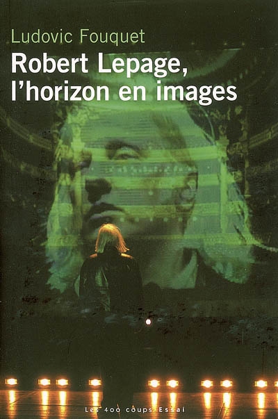 Robert Lepage, l'horizon en images : essai