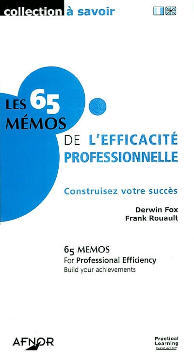 Les 65 mémos de l'efficacité professionnelle : contruisez votre succès. 65 memos for professional efficiency : build your achievements