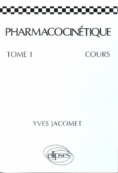 Pharmacocinétique. Vol. 1. Cours