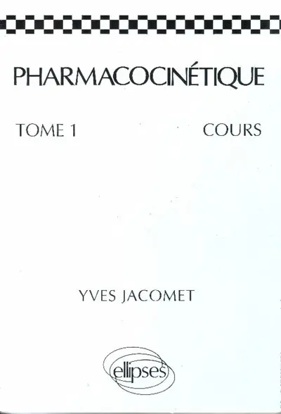 Pharmacocinétique. Vol. 1. Cours