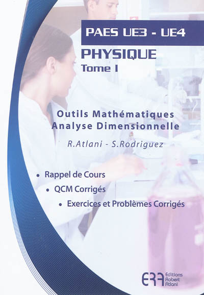 Physique. Vol. 1. Outils mathématiques, analyse dimensionnelle : PAES UE3-UE4 : rappel de cours, QCM corrigés, exercices et problèmes corrigés