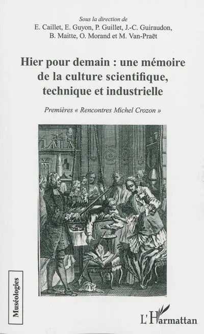 Hier pour demain : une mémoire de la culture scientifique, technique et industrielle