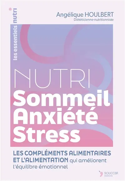 Nutri sommeil, anxiété, stress : l'alimentation et les compléments alimentaires qui améliorent l'équilibre émotionnel