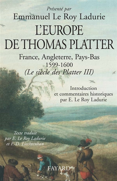 Le siècle des Platter. Vol. 3. L'Europe de Thomas Platter : France, Angleterre, Pays-Bas 1599-1600
