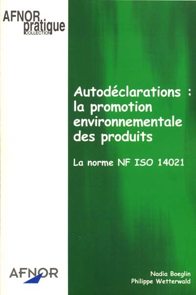 Autodéclarations : la promotion environnementale des produits : la norme NF ISO 14021