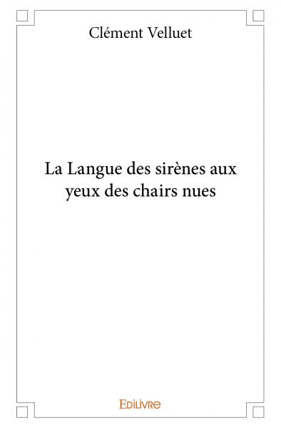 La langue des sirènes aux yeux des chairs nues