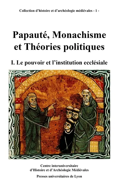 Papauté, monachisme et théories politiques : études d'histoire médiévale offertes à Marcel Pacaut. Vol. 1. Le Pouvoir et l'institution ecclésiale