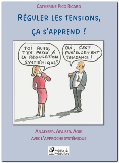 Réguler les tensions, ça s'apprend ! : Analyser, apaiser, agir avec l'approche systémique