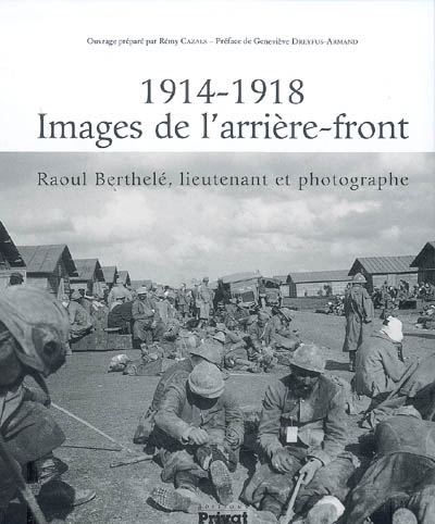 1914-1918, images de l'arrière-front : Raoul Berthelé, lieutenant et photographe