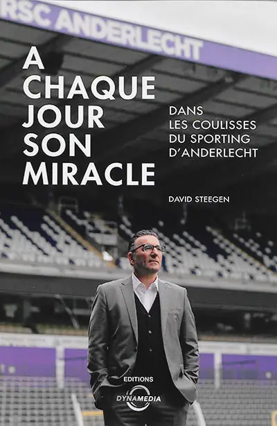 A chaque jour son miracle : dans les coulisses du sporting d'Anderlecht