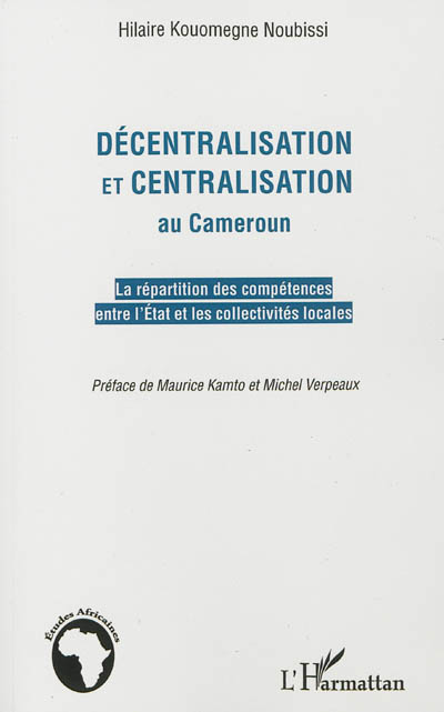 Décentralisation et centralisation au Cameroun : la répartition des compétences entre l'Etat et les collectivités locales