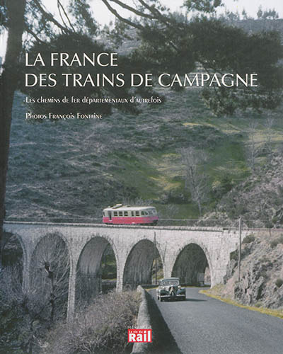 La France des trains de campagne : les chemins de fer départementaux d'autrefois