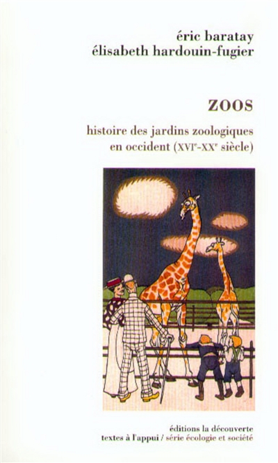 Zoos : histoire des jardins zoologiques en Occident (XVIe-XXe siècle)