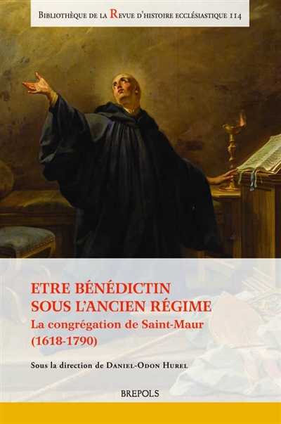 Etre bénédictin sous l'Ancien Régime : la congrégation de Saint-Maur (1618-1790)