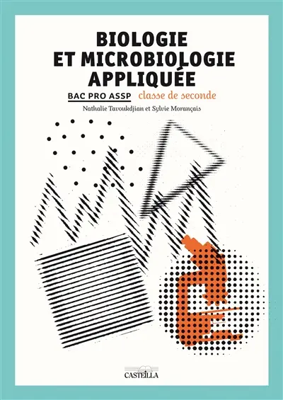 Biologie et microbiologie appliquée : bac pro ASSP, classe de seconde