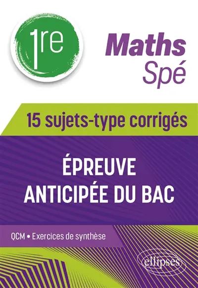 Maths 1re spé : épreuve anticipée du bac : 15 sujets-type corrigés Maths 1re spé : épreuve anticipée du bac : 15 sujets-type corrigés