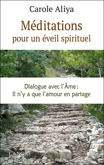 Méditations pour un éveil spirituel : dialogue avec l'âme : il n'y a que l'amour en partage