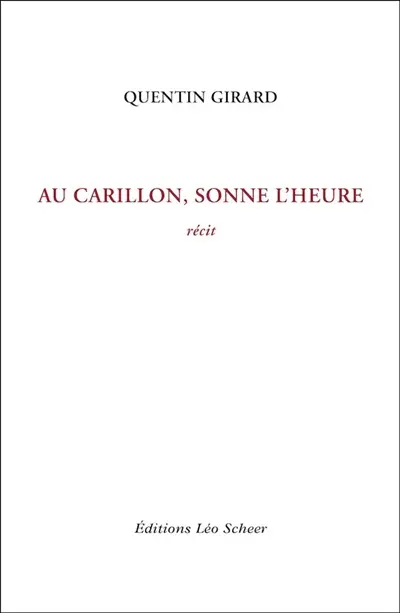 Au carillon, sonne l'heure : récit