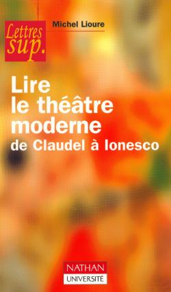 Lire le théâtre moderne : de Claudel à Ionesco