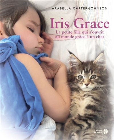 Iris Grace - La petite fille qui s'ouvrit au monde grâce à un chat