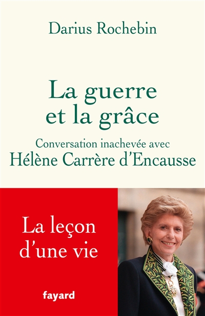 La guerre et la grâce : conversation inachevée avec Hélène Carrère d'Encausse