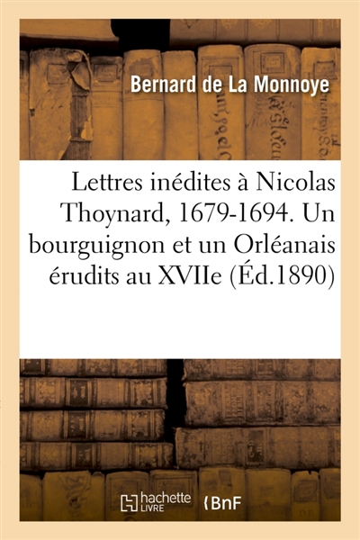 Lettres inédites à Nicolas Thoynard, 1679-1694 : Un bourguignon et un Orléanais érudits au XVIIe siècle