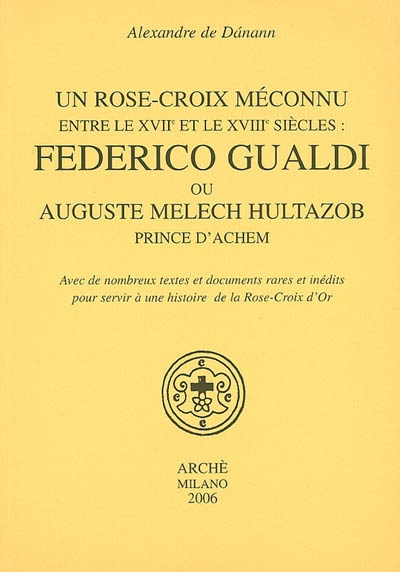 Un rose-croix méconnu entre le XVIIe et le XVIIIe siècles : Federico Gualdi ou Auguste Melech Hultazob, prince d'Achem