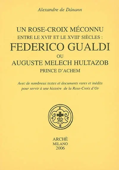 Un rose-croix méconnu entre le XVIIe et le XVIIIe siècles : Federico Gualdi ou Auguste Melech Hultazob, prince d'Achem