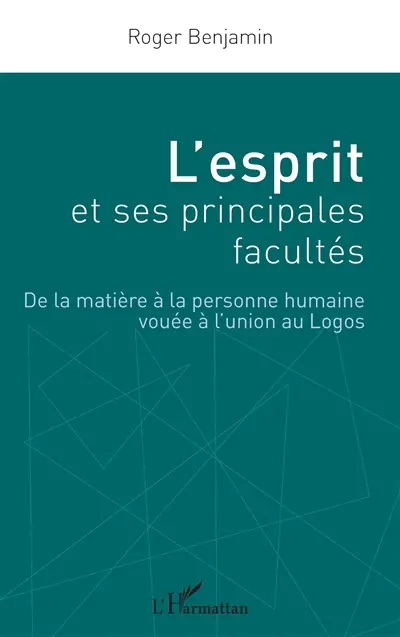 L'esprit et ses principales facultés : de la matière à la personne humaine vouée à l'union au logos