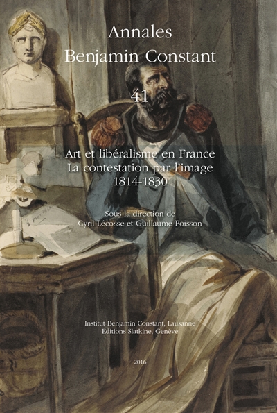 Annales Benjamin Constant, n° 41. Art et libéralisme en France : la contestation par l'image, 1814-1830