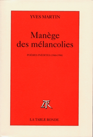 Manège des mélancolies : poèsies inédites, 1960-1990