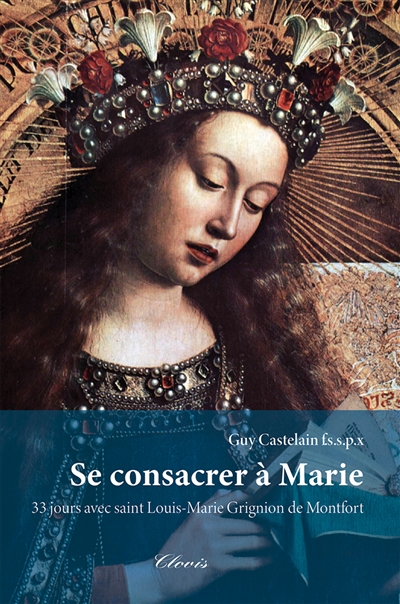 Se consacrer à Marie : 33 jours avec saint Louis-Marie Grignion de Montfort