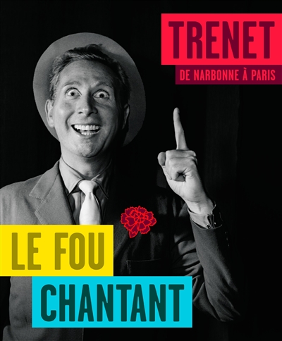 Trenet, le fou chantant : de Narbonne à Paris