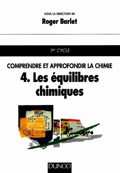 Comprendre et approfondir la chimie. Vol. 4. Les équilibres chimiques