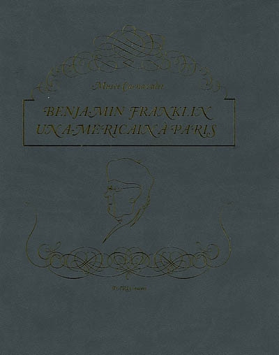 Benjamin Franklin, un Américain à Paris (1776-1785) : exposition, Paris, Musée Carnavalet, 5 décembre 2007-9 mars 2008