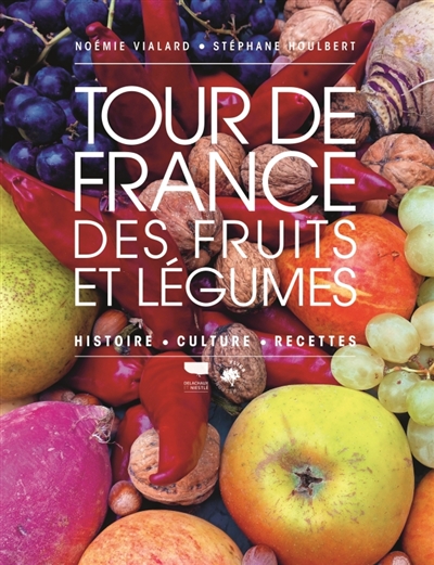 Un tour de France des fruits et légumes : histoire, culture, recettes