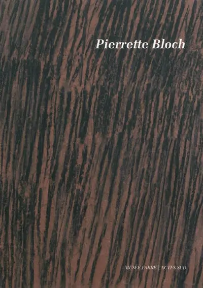 Pierrette Bloch : 10 juillet-27 septembre 2009, Musée Fabre, Montpellier