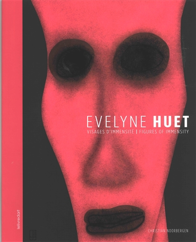 Evelyne Huet : visages d'immensité. Evelyne Huet : figures of immensity
