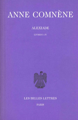 Alexiade : règne de l'empereur Alexis I Comnène (1081-1118). Vol. 1. Livres I-IV