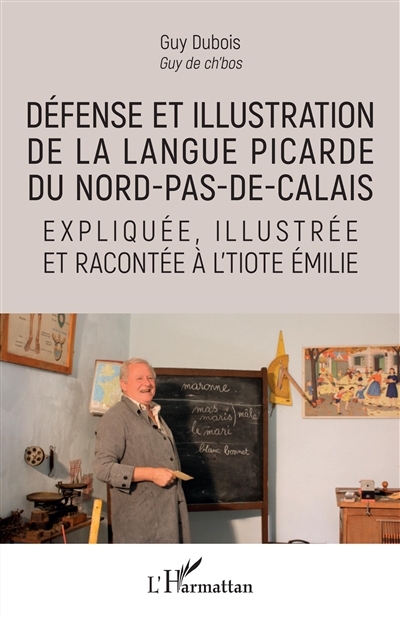 Défense et illustration de la langue picarde du Nord-Pas-de-Calais : expliquée, illustrée et racontée à l'tiote Emilie