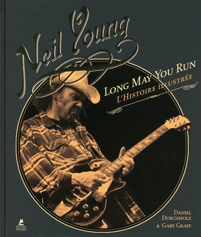 Neil Young, Long may you run : l'histoire illustrée