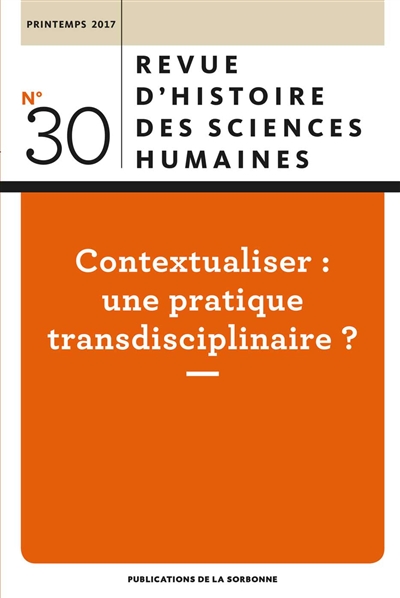 Revue d'histoire des sciences humaines, n° 30. Contextualiser : une pratique transdisciplinaire ?