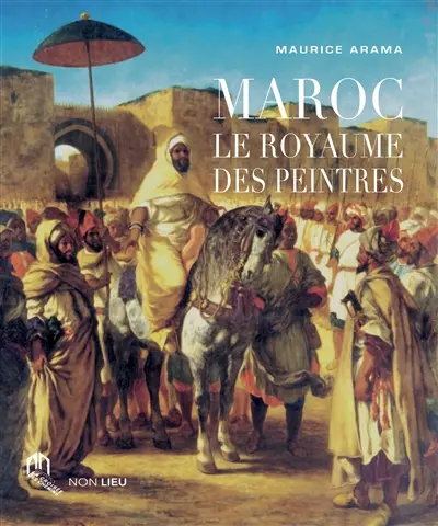 Maroc : le royaume des peintres