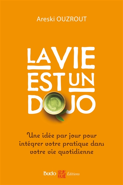 La vie est un dojo : une...
