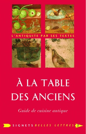 A la table des Anciens : guide de cuisine antique