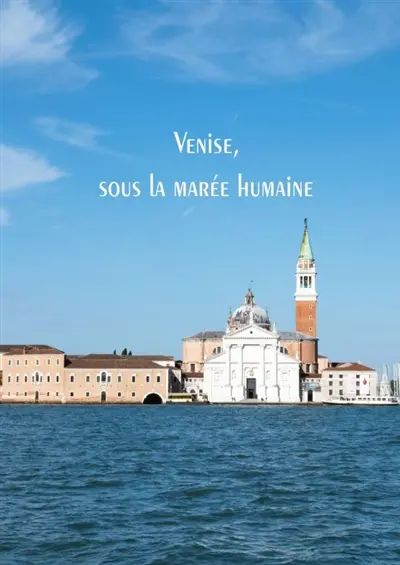Venise, sous la marée humaine Venise, sous la marée humaine