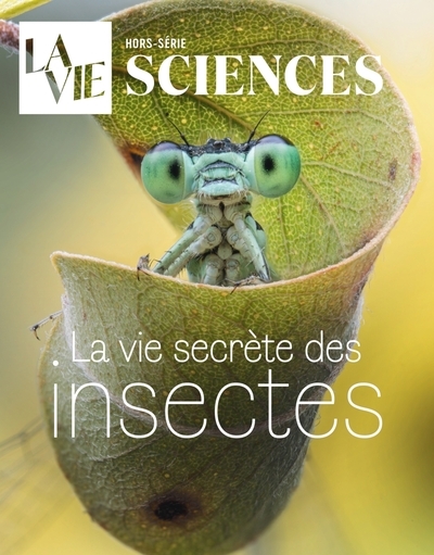 Vie, hors-série (La). La vie secrète des insectes