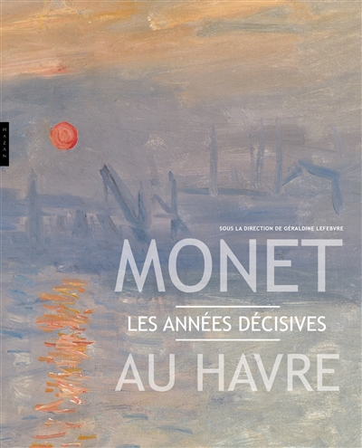 Monet au Havre : les années décisives
