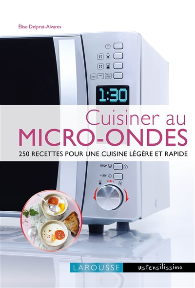 Cuisiner au micro-ondes : 250 recettes pour une cuisine légère et rapide