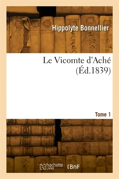 Le Vicomte d'Aché. Tome 1